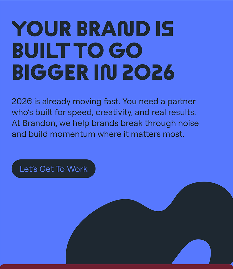 Bold Brandon call-to-action section with the message “Your Brand Is Built To Go Bigger In 2026” and a button encouraging readers to get started