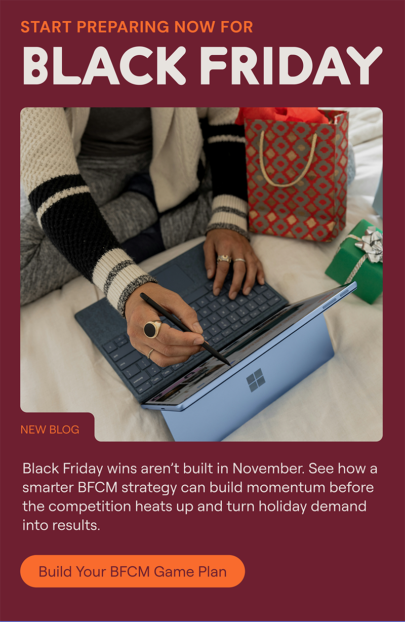 See how a smarter BFCM strategy can build momentum before the competition heats up and turn holiday demand into results.