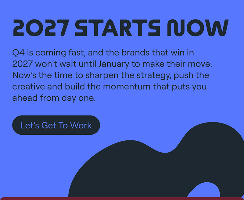 Q4 is coming fast, and the brands that win in 2027 won’t wait until January to make their move.